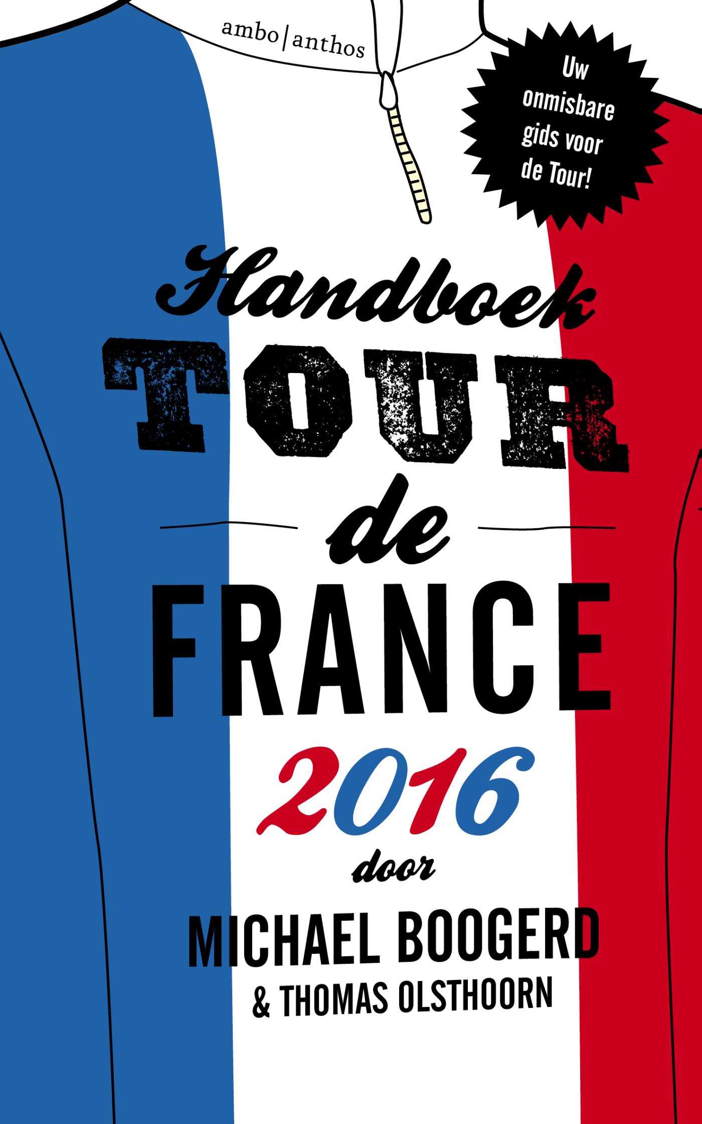 Handboek Tour de France 2016 9789026335341 Michael Boogerd en Thomas Olsthoorn Ambo, Anthos   Fietsreisverhalen Frankrijk