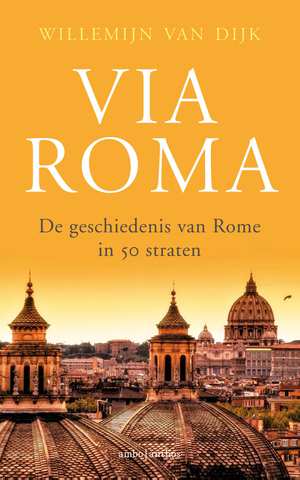 Via Roma | Willemijn van Dijk 9789026339950 Willemijn van Dijk Ambo, Anthos   Historische reisgidsen, Landeninformatie, Reisgidsen Rome, Lazio