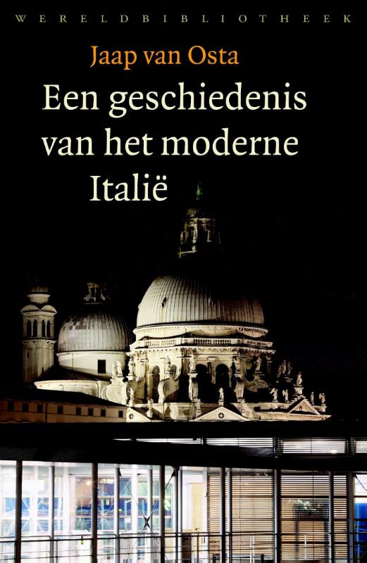 Een geschiedenis van het moderne Italië 9789028426757 Jaap van Osta Wereldbibliotheek   Historische reisgidsen, Landeninformatie Italië