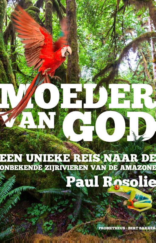 Moeder van God 9789035141544 Paul Rosolie Prometheus   Reisverhalen & literatuur Brazilië