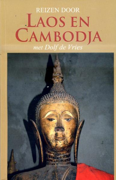 Reizen door Laos en Cambodja | Dolf de Vries (reisverhaal) 9789038922300 Dolf de Vries Elmar   Reisverhalen & literatuur Cambodja, Laos