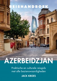 Elmar Reishandboek Azerbeidzjan 9789038924946 Jack Kroes Elmar Elmar Reishandboeken  Reisgidsen Azerbeidzjan