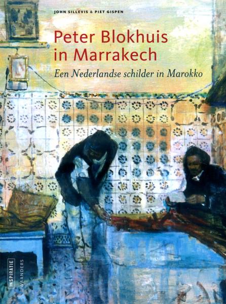 Peter Blokhuis in Marrakech 9789040077210 John Sillevis Waanders   Reisverhalen Marokko