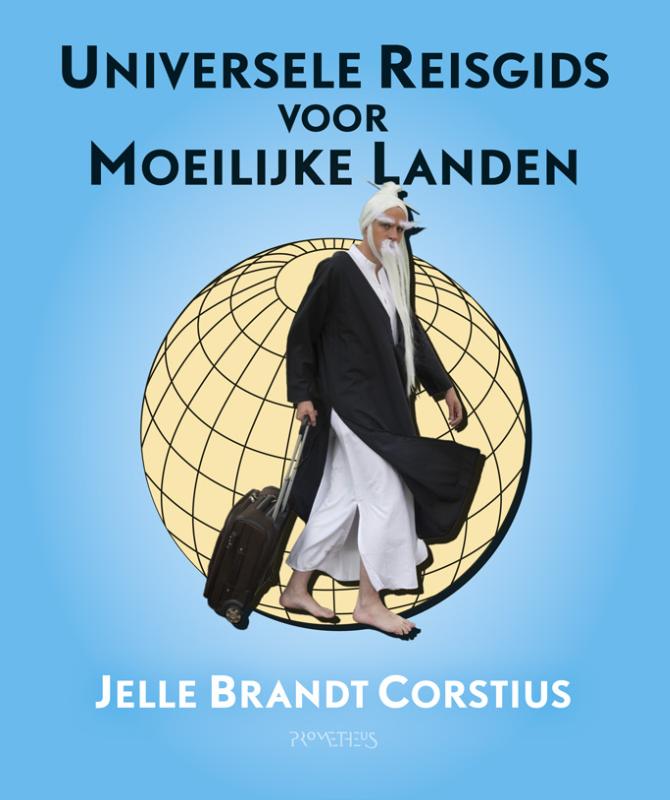 Universele Reisgids voor Moeilijke Landen | Brandt Corstius 9789044628623 Jelle Brandt Corstius Prometheus   Reisgidsen, Reisverhalen Wereld als geheel