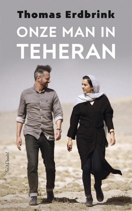 Onze man in Teheran | Thomas Erdbrink 9789044632538 Thomas Erdbrink Prometheus   Reisverhalen Iran