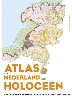 Atlas van Nederland in het Holoceen 9789044639117 Jos Bazelmans Bert Bakker   Historische reisgidsen, Landeninformatie Nederland