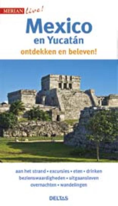 Merian live - Mexico en Yucatán 9789044745641  Deltas Merian Live reisgidsjes  Reisgidsen Mexico (en de Maya-regio)