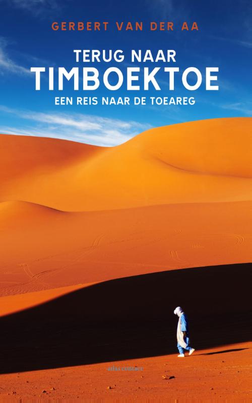 Terug naar Timboektoe 9789045027975 Gerbert van der Aa Atlas-Contact   Reisverhalen & literatuur Mauritanië, Mali, Burkina Faso