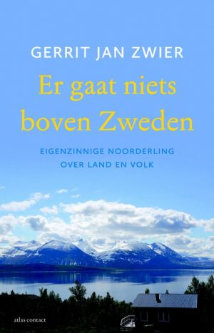 Er gaat niets boven Zweden | Gerrit Jan Zwier 9789045028668 Gerrit Jan Zwier Atlas-Contact   Landeninformatie, Reisverhalen & literatuur Zweden