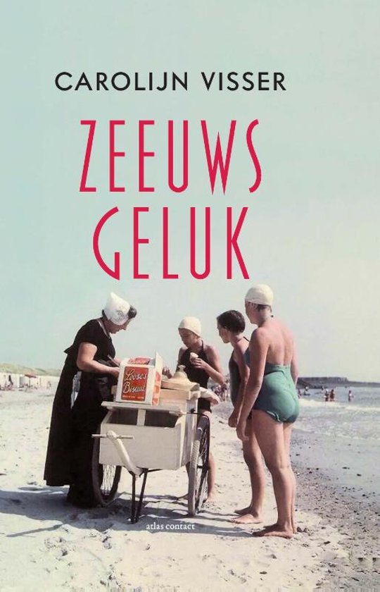 Zeeuws Geluk | Carolijn Visser 9789045037448 Carolijn Visser Arbeiderspers   Reisverhalen & literatuur Zeeland