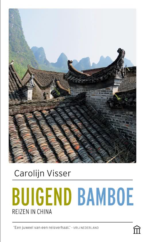 Buigend Bamboe | Carolijn Visser 9789046705711 Carolijn Visser Augustus   Reisverhalen China