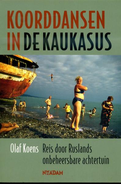 Koorddansen in de Kaukasus 9789046809396 Olaf Koens Nieuw Amsterdam   Reisverhalen Georgië