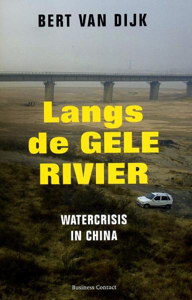 Langs de Gele Rivier 9789047055976 Bert van Dijk Business Contact   Landeninformatie, Reisverhalen & literatuur China
