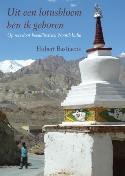 Uit een lotusbloem ben ik geboren 9789048430406 Hubert Bastiaens Free Musketeers   Reisverhalen & literatuur Indiase Himalaya