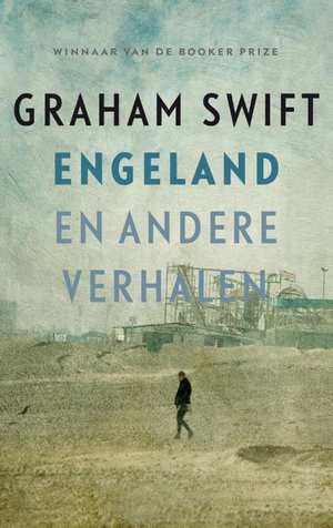 Engeland en andere verhalen 9789048843213 Graham Swift Hollands Diep   Reisverhalen Engeland