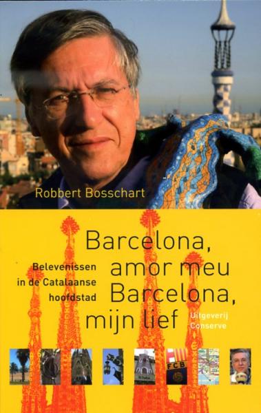 Barcelona, Amor Meu - Barcelona, Mijn Lief 9789054292647 Robert Bosschart Conserve   Reisverhalen Barcelona