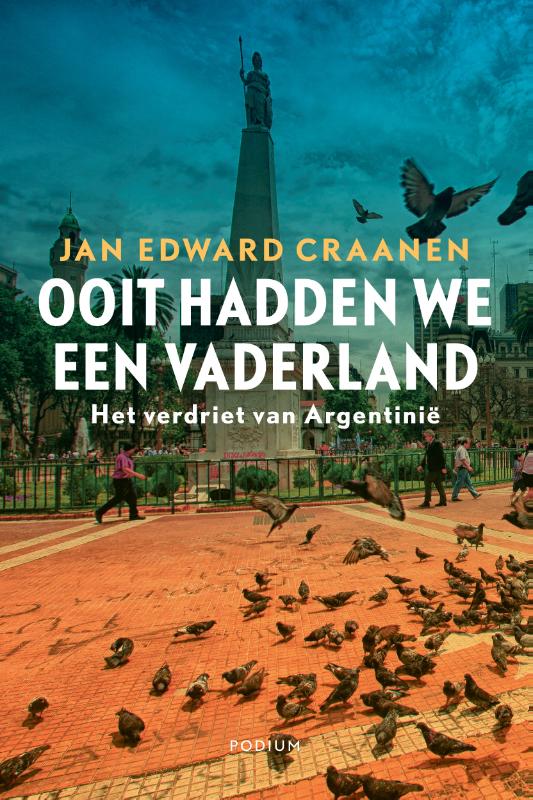 Ooit hadden we een vaderland | Jan Edward Craanen * 9789057598432 Jan Edward Craanen Podium   Landeninformatie, Reisverhalen & literatuur Argentinië
