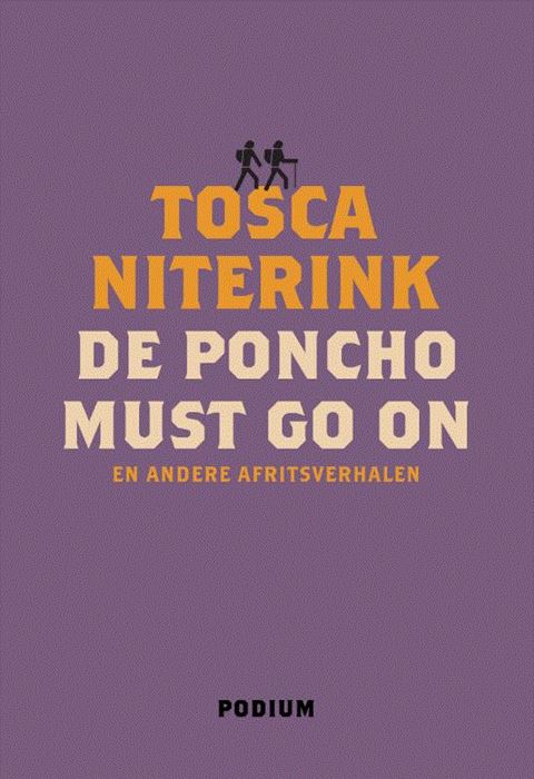 De Poncho Must Go On | Tosca Niterink 9789057599422 Tosca Niterink Podium   Reisverhalen & literatuur Wereld als geheel