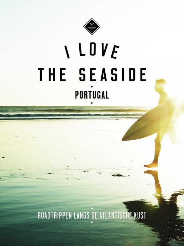 I love the seaside: Portugal - Roadtrippen langs de Atlantische Kust 9789057678899  Mo'Media I love the seaside  Reisgidsen Portugal
