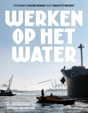Werken op het water * 9789059374140 Eveline Renaud, Paulette Mostart Bas Lubberhuizen   Afgeprijsd, Watersportboeken Amsterdam