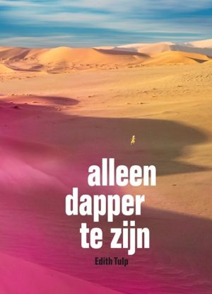 Alleen dapper te zijn | Edith Tulp 9789062654673 Edith Tulp In de Knipscheer   Reisverhalen & literatuur Noord-Afrika en Sahel, Senegal & Gambia