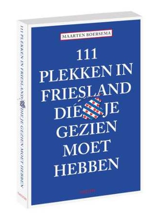 111 Plekken in Friesland die je gezien moet hebben 9789068687477  Thoth   Reisgidsen Friesland