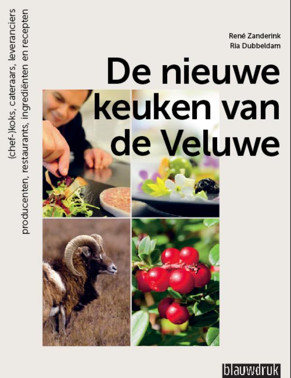 De nieuwe keuken van de Veluwe 9789075271874 René Zanderink, Ria Dubbeldam Blauwdruk   Culinaire reisgidsen Arnhem en de Veluwe
