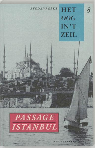 Passage Istanbul | Het oog in 't zeil 9789076314655  Bas Lubberhuizen Stedenreeks  Historische reisgidsen, Landeninformatie, Reisverhalen Istanbul