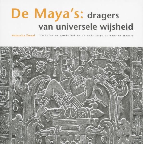 De Maya's: dragers van universele wijsheid 9789077944011 Natascha Zwaal De Morgenster   Landeninformatie Yucatan, Guatemala, Belize
