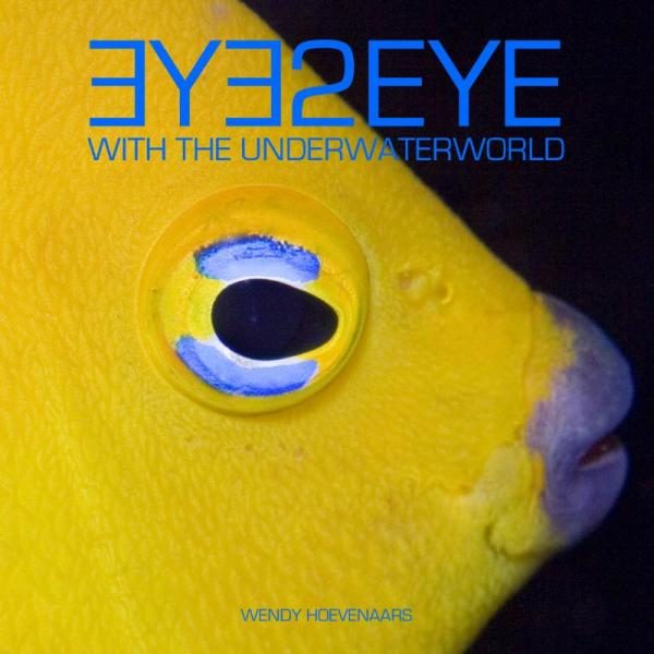 Eye2Eye | Wendy Hoevenaars * 9789081587815 Wendy Hoevenaars B4Books   Afgeprijsd, Duik sportgidsen, Natuurgidsen Zeeën en oceanen