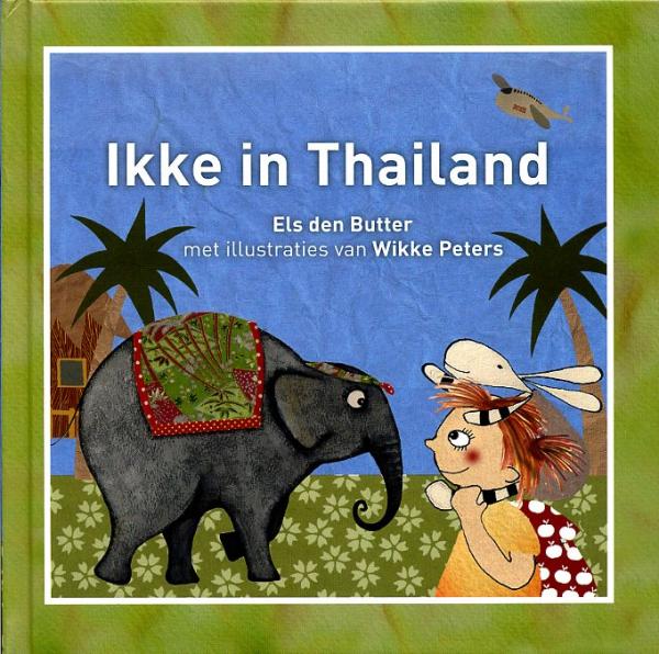 Ikke in Thailand 9789081597524 Els den Butter; met ill. van Wikke Peters Globekids Ikke op reis  Kinderboeken, Reisgidsen Thailand