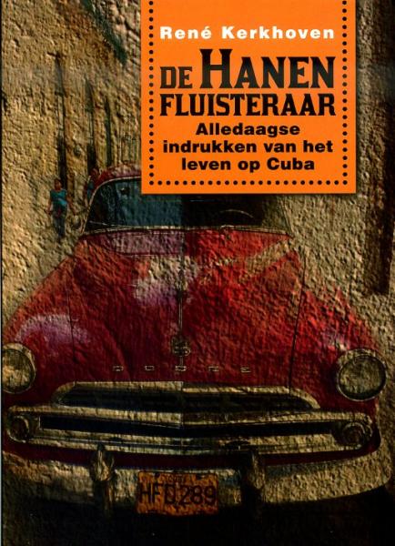 De Hanenfluisteraar | René Kerkhoven 9789081677233 René Kerkhoven Kerkhoven   Reisverhalen & literatuur Cuba