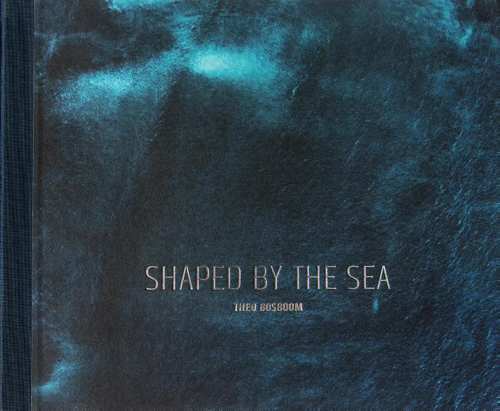 Shaped by the Sea | fotoboek Theo Bosboom 9789081947367 Theo Bosboom Door de Bomen   Cadeau-artikelen, Fotoboeken Europa, Zeeën en oceanen