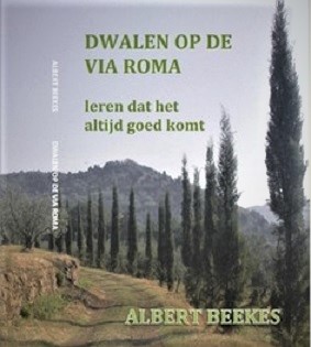 Dwalen op de Via Roma | reisverhaal Albert Beekes 9789082051506 Albert Beekes Albert Beekes Company   Lopen naar Rome, Reisverhalen & literatuur Europa