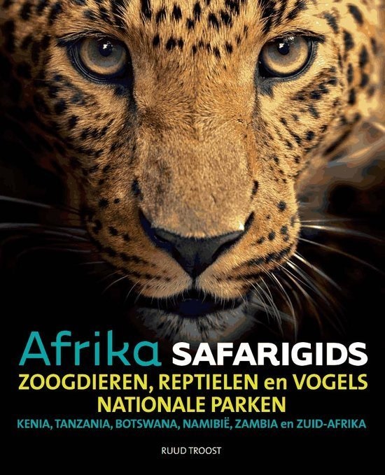 Afrika Safarigids 9789082208115 Ruud Troost Afrika Safari   Natuurgidsen Oost- en Zuidelijk Afrika