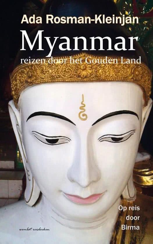 Myanmar | Ada Rosman-Kleinjan 9789082316513 Ada Rosman-Kleinjan Wombat   Reisverhalen & literatuur Birma (Myanmar)