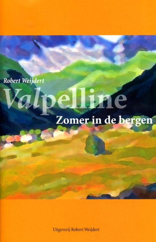 Valpelline - zomer in de bergen 9789082334500  Robert Weijdert   Klimmen-bergsport, Reisverhalen & literatuur Aosta, Gran Paradiso