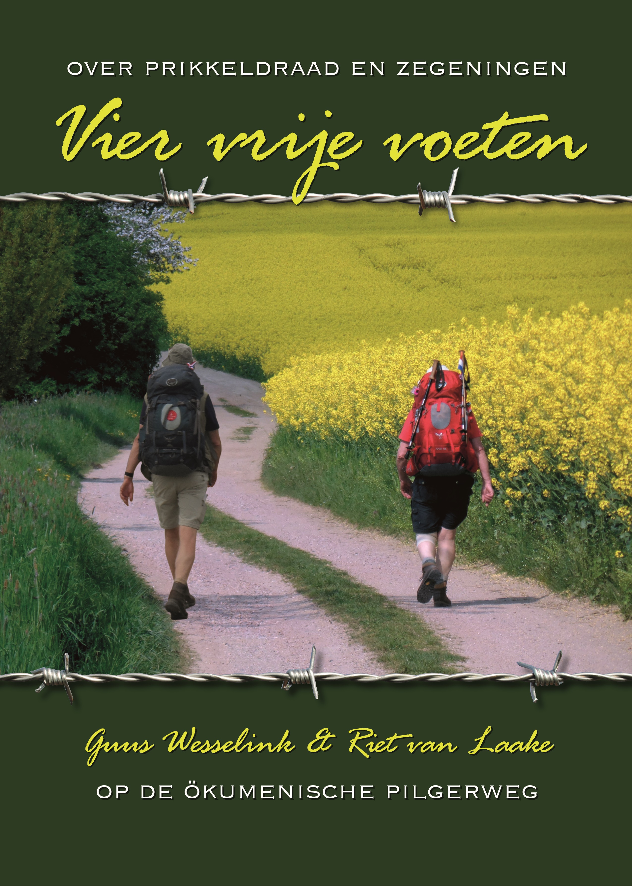 Vier Vrije Voeten, over prikkeldraad en zegeningen 9789082489507 Guus Wesselink en Riet van Laake Boekscout   Meerdaagse wandelroutes, Wandelreisverhalen Duitsland