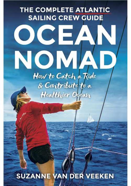 Ocean Nomad  | The complete atlantic sailing crew guide 9789082745429 Suzanne van der Veeken Big Business   Reisgidsen, Watersportboeken Wereld als geheel, Zeeën en oceanen