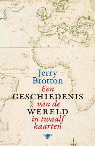 Een geschiedenis van de wereld in twaalf kaarten 9789085424932 Jerry Brotton Bezige Bij   Historische reisgidsen, Landeninformatie Wereld als geheel