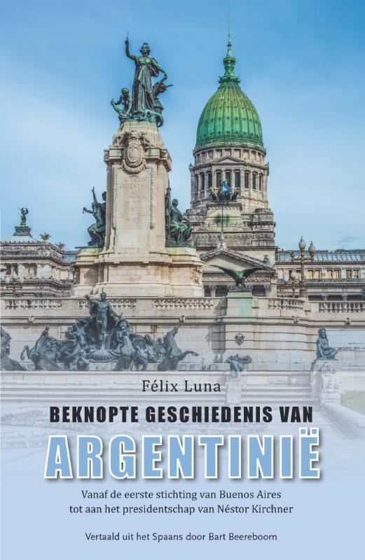 Beknopte geschiedenis van Argentinië | Felix Luna 9789086663941 Felix Luna Mosae Mondo   Historische reisgidsen, Landeninformatie Argentinië