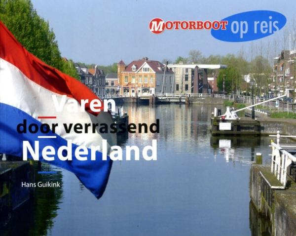 Varen door Verrassend Nederland 9789087881009  BDU Motorboot op reis  Watersportboeken Nederland