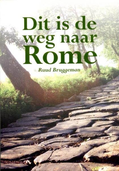 Dit is de weg naar Rome 9789089542502 Ruud Bruggeman Elikser   Lopen naar Rome, Reisverhalen Europa