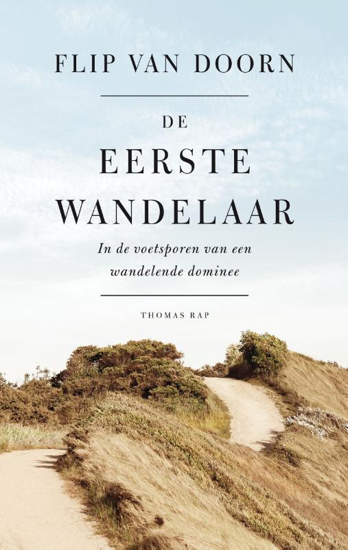 De eerste wandelaar | Flip van Doorn 9789400407534 Flip van Doorn De Bezige Bij   Historische reisgidsen, Wandelgidsen Nederland