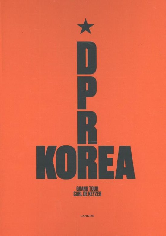 D.P.R. Korea - Grand Tour | Carl De Keyzer 9789401443876  Lannoo   Fotoboeken Noord-Korea