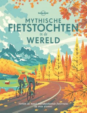 Lonely Planet - Mythische fietstochten in de wereld 9789401449311  Lannoo   Fietsgidsen, Meerdaagse fietsvakanties Wereld als geheel