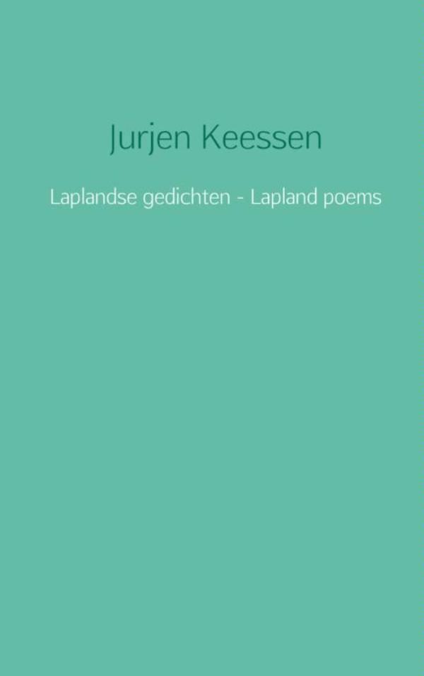 Laplandse gedichten - Lapland poems | Jurjen Keessen 9789402150537 Jurjen Keessen Brave New Books   Reisverhalen & literatuur Lapland