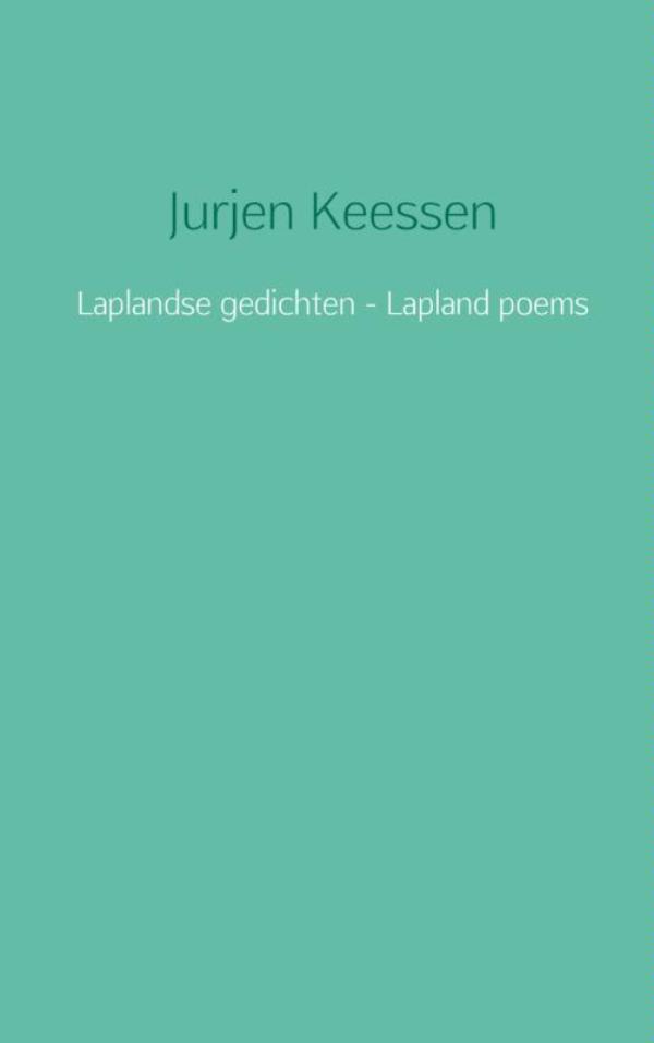 Laplandse gedichten - Lapland poems | Jurjen Keessen 9789402150537 Jurjen Keessen Brave New Books   Reisverhalen Lapland