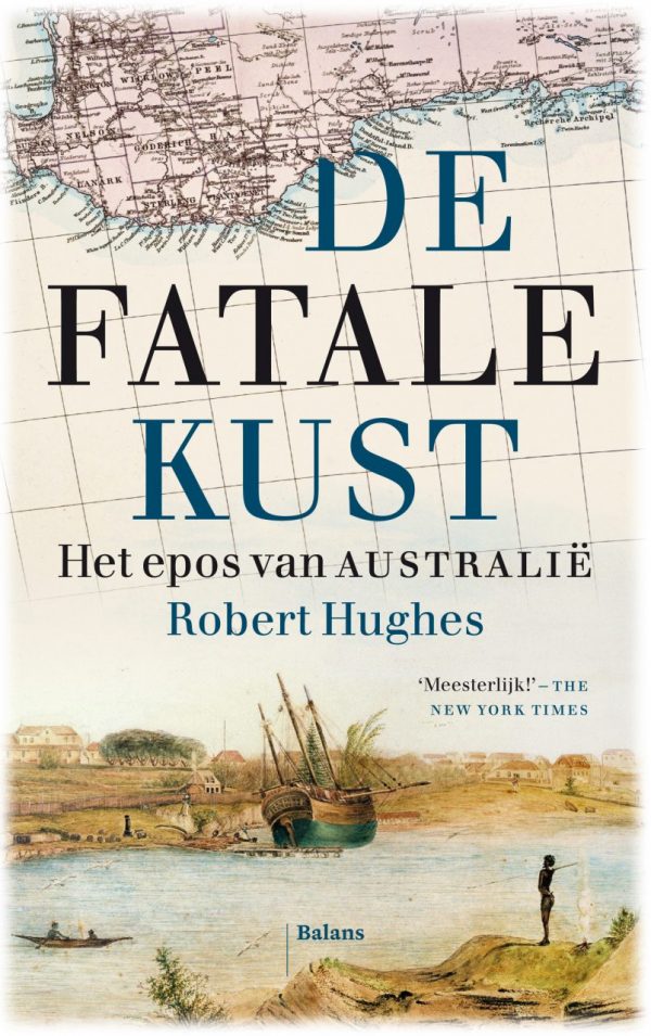 De Fatale Kust | Robert Hughes 9789460037597 Robert Hughes Balans   Reisverhalen & literatuur Australië