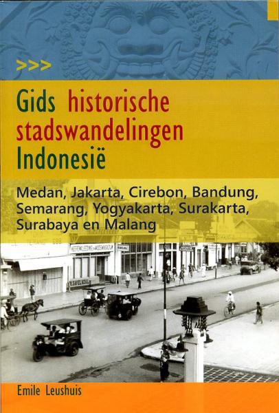 Gids historische stadswandelingen Indonesie 9789460221620 E Leushuis LM Publishers   Historische reisgidsen, Reisgidsen, Wandelgidsen Indonesië, Java